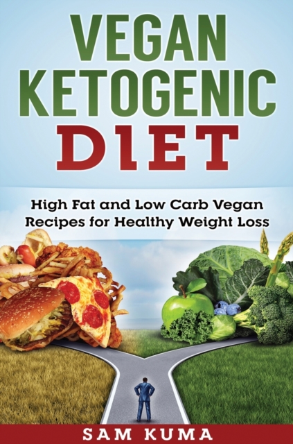 Vegan Ketogenic Diet : High Fat and Low Carb Vegan Recipes for Weight Loss, Hardback Book