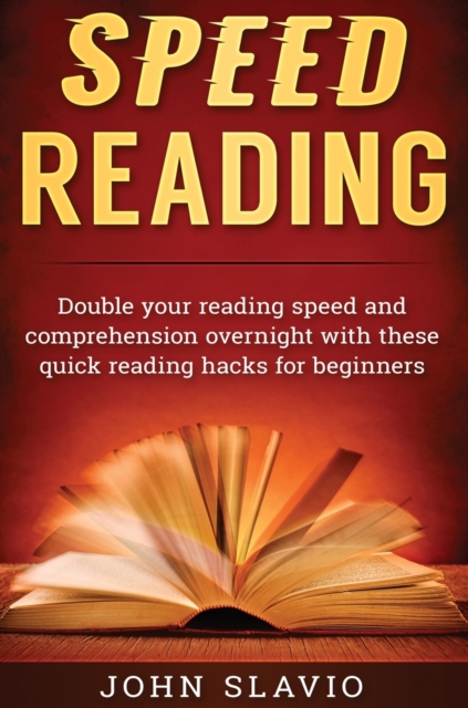 Speed Reading : Double your Reading Speed and Comprehension Overnight with these Quick Reading Hacks for Beginners, Hardback Book
