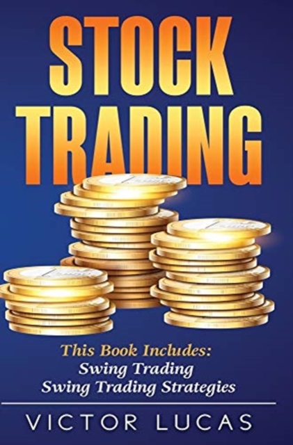 Stock Trading : This book includes: Swing Trading, Swing Trading Strategies, Hardback Book