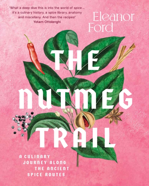 The Nutmeg Trail : A culinary journey along the ancient spice routes, Hardback Book