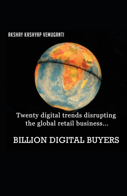 Billion Digital Buyers : Twenty Digital Trends Disrupting the Global Retail Business, Paperback / softback Book