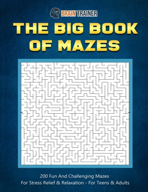 The Big Book Of Mazes 200 Fun And Challenging Mazes For Stress Relief & Relaxation - For Teens & Adults, Paperback / softback Book