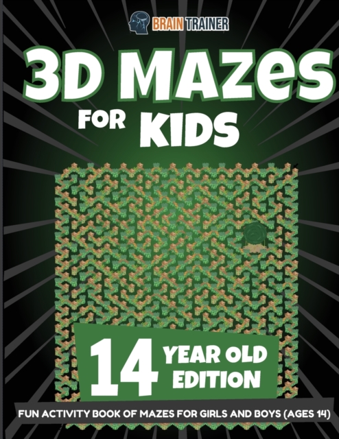 3D Mazes for Kids 14 Year Old Edition - Fun Activity Book of Mazes for Girls and Boys (Ages 14), Paperback / softback Book