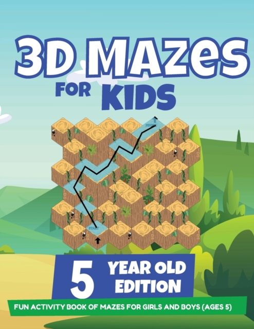 3D Mazes For Kids - 5 Year Old Edition - Fun Activity Book of Mazes For Girls And Boys (Ages 5), Paperback / softback Book