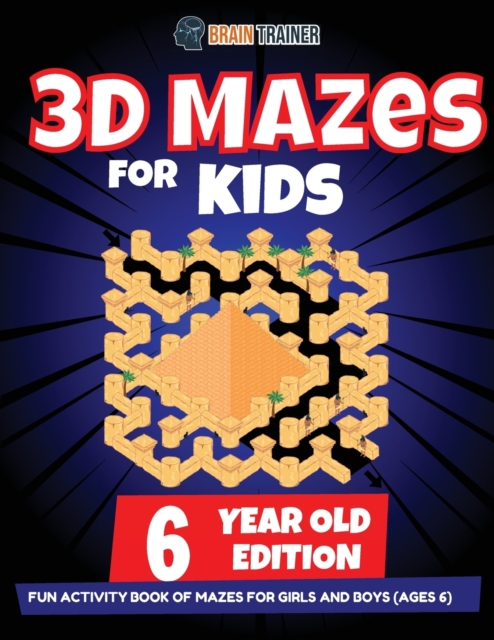 3D Maze For Kids - 6 Year Old Edition - Fun Activity Book Of Mazes For Girls And Boys (Ages 6), Paperback / softback Book