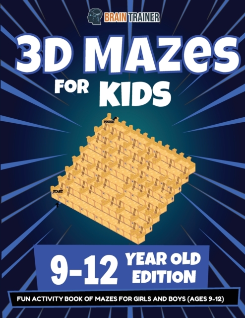 3D Mazes For Kids - 9-12 Year Old Edition - Fun Activity Book Of Mazes For Girls And Boys (9-12), Paperback / softback Book