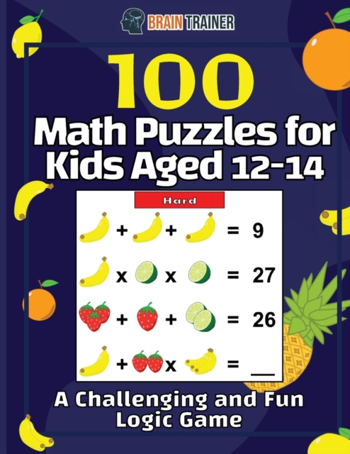 100 Math Puzzles for Kids Aged 12-14 - A Challenging And Fun Logic Game, Paperback / softback Book