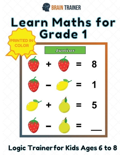 Learn Maths For Grade 1 - Logic Trainer For Kids Ages 6 to 8, Paperback / softback Book