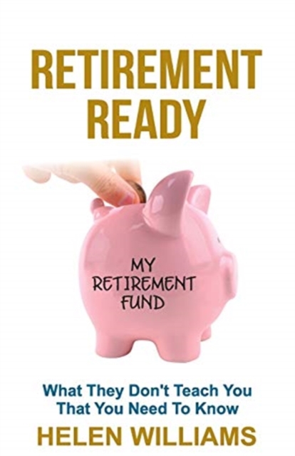 Retirement Ready : What They Don't Teach You That You Need to Know, Paperback / softback Book