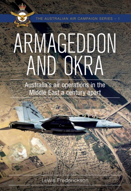 Armageddon and OKRA : Australia's air operations in the Middle East a century apart, EPUB eBook