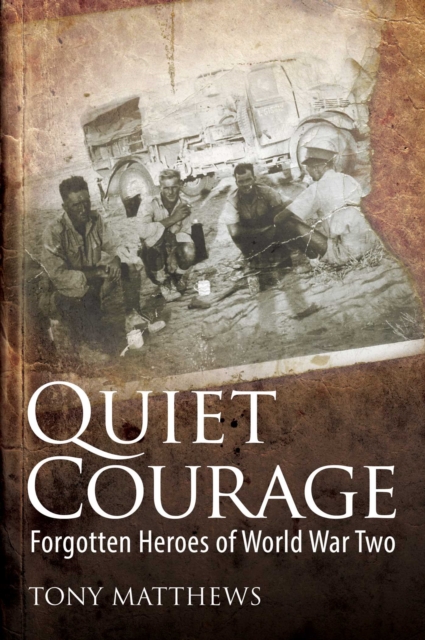 Quiet Courage : Forgotten Heroes of World War Two, EPUB eBook