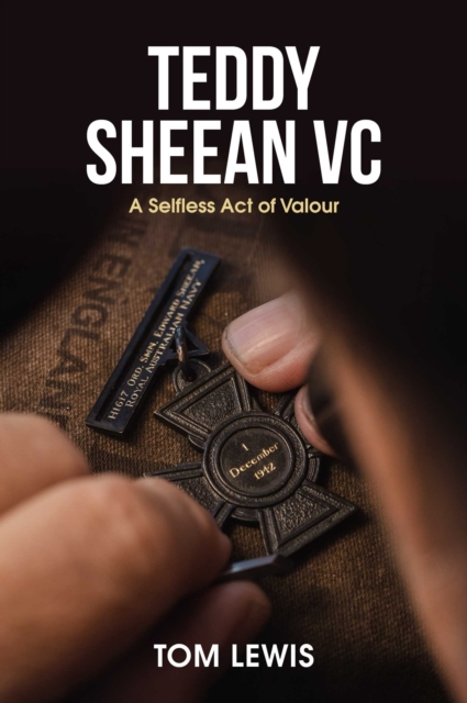 Teddy Sheean VC : A Selfless Act of Valour, EPUB eBook