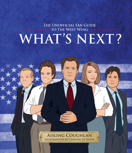 What's Next? : The Unofficial Fan Guide to The West Wing , Hardback Book