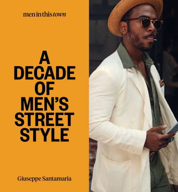 Men In this Town: A Decade of Men's Street Style, Hardback Book