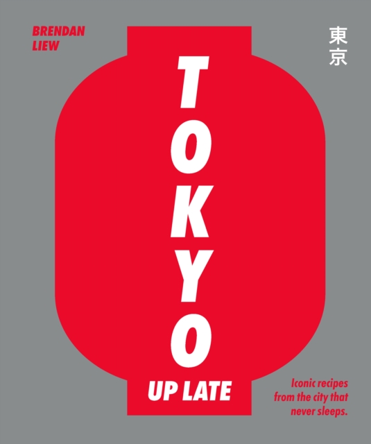 Tokyo Up Late : Iconic recipes from the city that never sleeps, Hardback Book