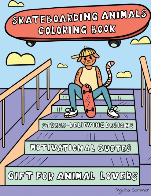 Skateboarding Animals Coloring Book : A Fun, Easy, And Relaxing Coloring Gift Book with Stress-Relieving Designs and Quotes for Skaters and Animal Lovers, Paperback / softback Book