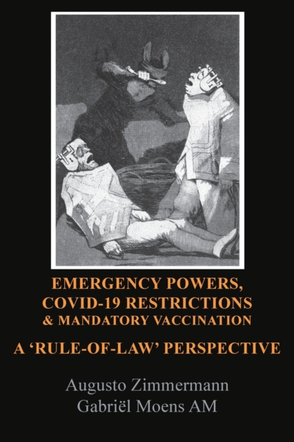 Emergency Powers, Covid-19 Restrictions & Mandatory Vaccination : A 'Rule-Of-Law' Perspective, Paperback / softback Book