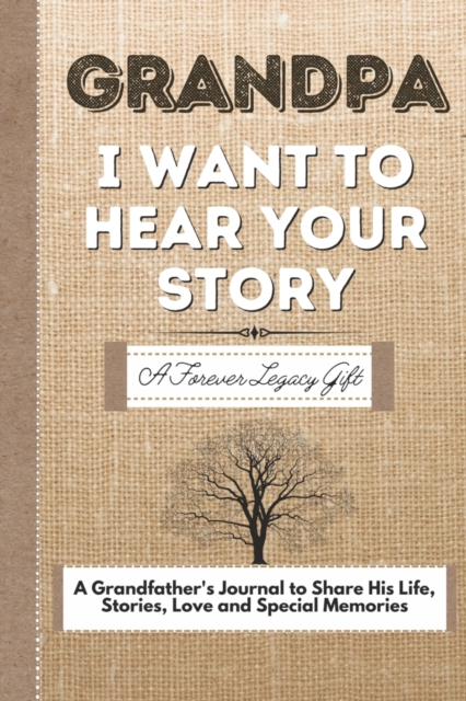 Grandpa, I Want To Hear Your Story : A Grandfathers Journal To Share His Life, Stories, Love And Special Memories, Paperback / softback Book