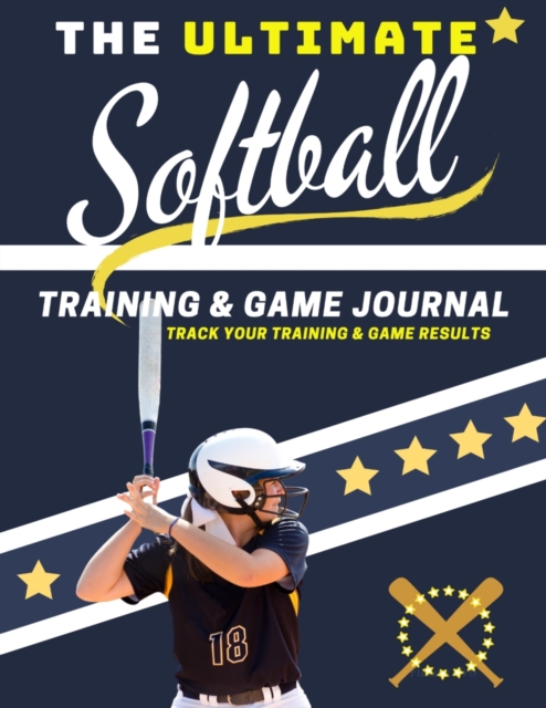 The Ultimate Softball Training and Game Journal : Record and Track Your Training Game and Season Performance: Perfect for Kids and Teen's: 8.5 x 11-inch x 80 Pages, Paperback / softback Book