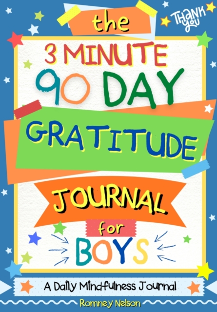 The 3 Minute, 90 Day Gratitude Journal for Boys : A Positive Thinking and Gratitude Journal For Boys to Promote Happiness, Self-Confidence and Well-Being (6.69 X 9.61 Inch 103 Pages), Paperback / softback Book