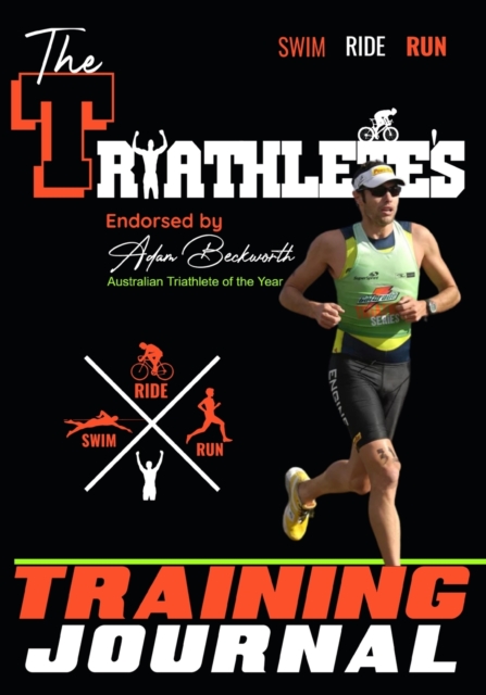 The Triathlete's Training Journal : The Perfect Training Resource to Track, Improve and Become a Stronger Race Competitor, Paperback / softback Book