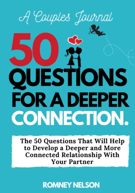 A Couples Journal : The 50 Questions That Will Help to Develop a Deeper and More Connected Relationship With Your Partner, Paperback / softback Book