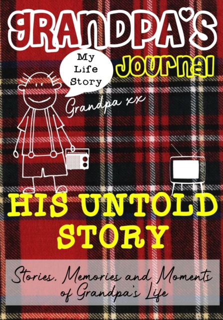 Grandpa's Journal - His Untold Story : Stories, Memories and Moments of Grandpa's Life, Paperback / softback Book