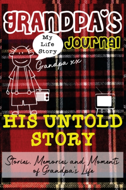 Grandpa's Journal - His Untold Story : Stories, Memories and Moments of Grandpa's Life: A Guided Memory Journal, Hardback Book