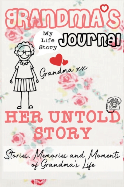 Grandma's Journal - Her Untold Story : Stories, Memories and Moments of Grandma's Life: A Guided Memory Journal, Hardback Book