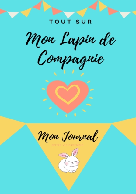 Mon Journal Pour Animaux De Compagnie - Mon Lapin : Mon Journal Pour Animaux De Compagnie, Paperback / softback Book