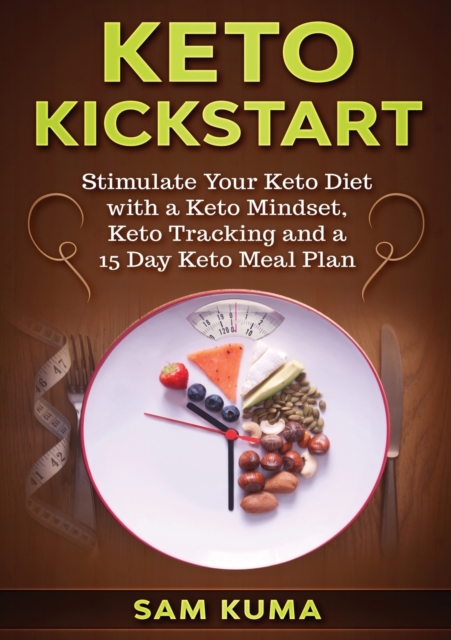 Keto Kickstart : Stimulate Your Keto Diet with a Keto Mindset, Keto Tracking and a 15 Day Keto Meal Plan, Paperback / softback Book