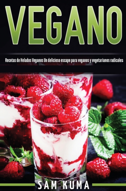 Vegano : Recetas de Helados Veganos Un delicioso escape para veganos y vegetarianos radicales, Hardback Book