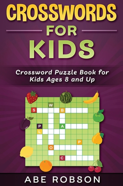 Crosswords for Kids : Crossword Puzzle Book for Kids Ages 8 and Up, Hardback Book