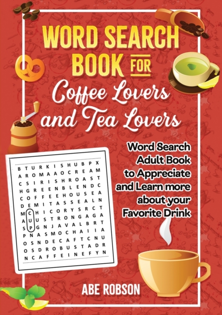 Word Search Book for Coffee Lovers and Tea Lovers : World Search Adult Book to Appreciate and Learn more about Your Favorite Drink, Paperback / softback Book
