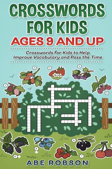 Crosswords for Kids Ages 9 and Up : Crosswords for Kids to Help Improve Vocabulary and Pass the Time, Hardback Book