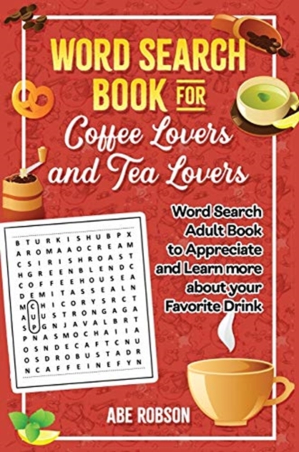 Word Search Book for Coffee Lovers and Tea Lovers : World Search Adult Book to Appreciate and Learn more about Your Favorite Drink, Hardback Book