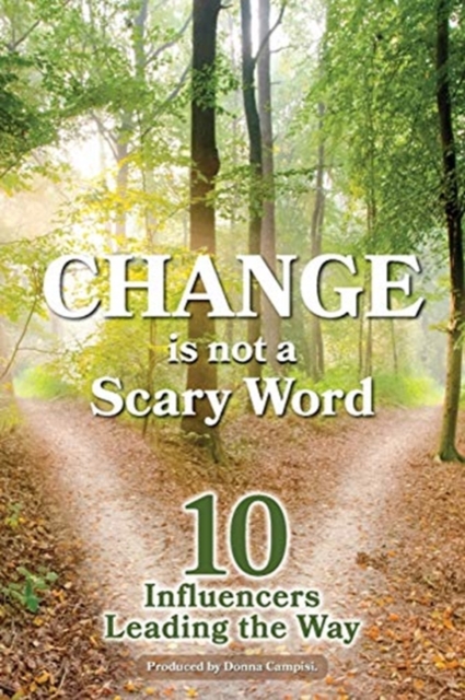 Change is Not a Scary Word : 10 Influencers Leading the Way, Paperback / softback Book