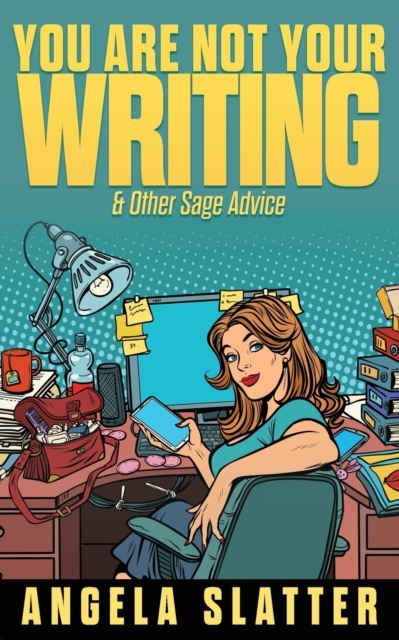 You Are Not Your Writing & Other Sage Advice, Paperback / softback Book