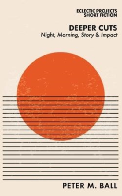 Deeper Cuts : Night, Morning, Story and Impact, Paperback / softback Book