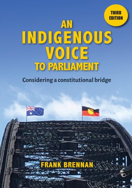 An Indigenous Voice to Parliament : Considering a Constitutional Bridge - Third Edition, EPUB eBook