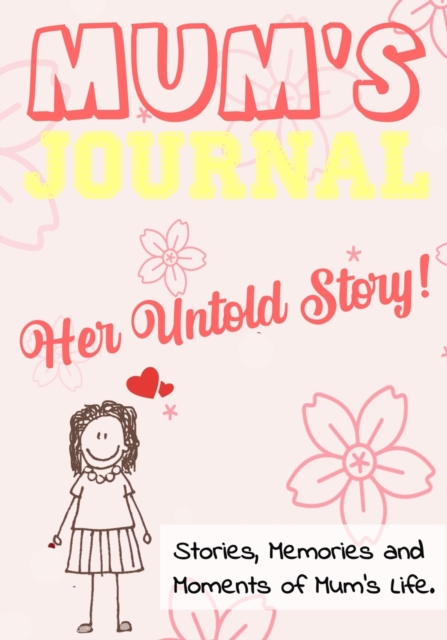 Mum's Journal - Her Untold Story : Stories, Memories and Moments of Mum's Life: A Guided Memory Journal 7 x 10 inch, Paperback / softback Book