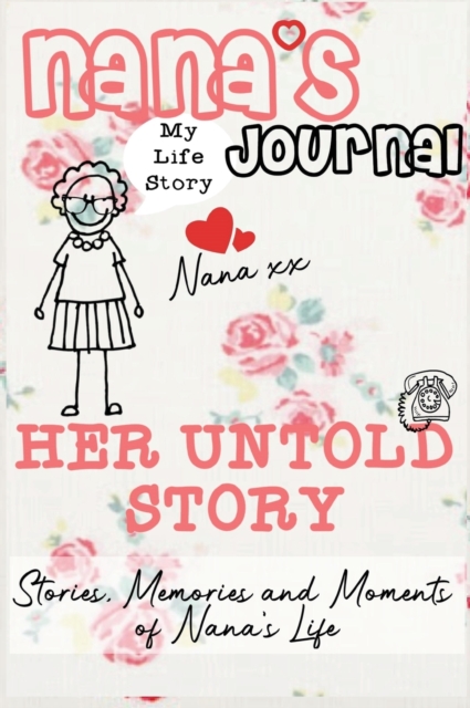 Nana's Journal - Her Untold Story : Stories, Memories and Moments of Nana's Life: A Guided Memory Journal, Hardback Book