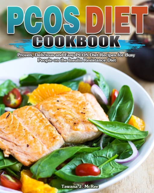 PCOS Diet Cookbook : Proven, Delicious and Easy PCOS Diet Recipes for Busy People on the Insulin Resistance Diet, Paperback / softback Book