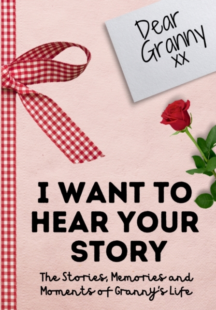 Dear Granny. I Want To Hear Your Story : A Guided Memory Journal to Share The Stories, Memories and Moments That Have Shaped Granny's Life 7 x 10 inch, Paperback / softback Book