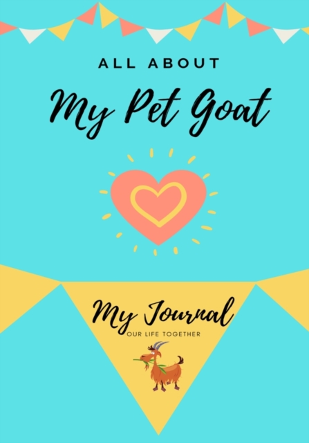 All About My Pet Goat : My Journal Our Life Together, Paperback / softback Book