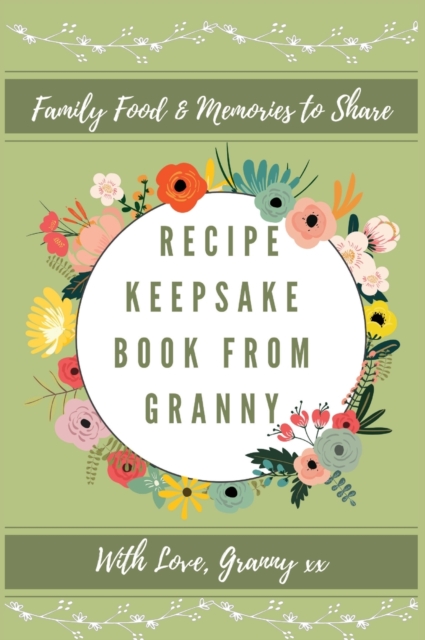 Recipe Keepsake Book From Granny : Create Your Own Recipe Book, Hardback Book