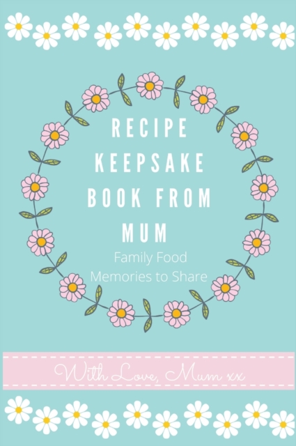 Recipe Keepsake Book From Mum : Create Your Own Recipe Book, Hardback Book