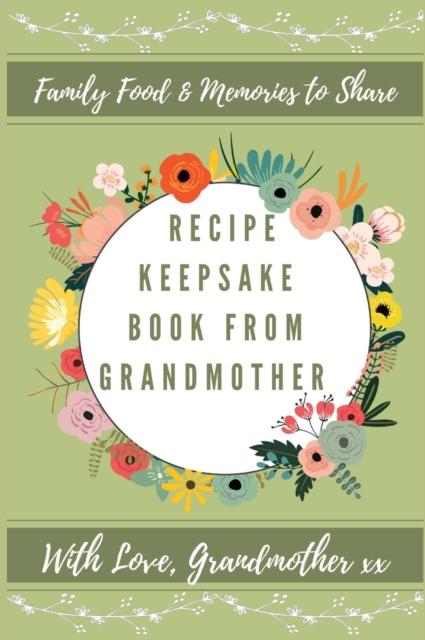 Recipe Keepsake Book From Grandmother : Create Your Own Recipe Book, Hardback Book