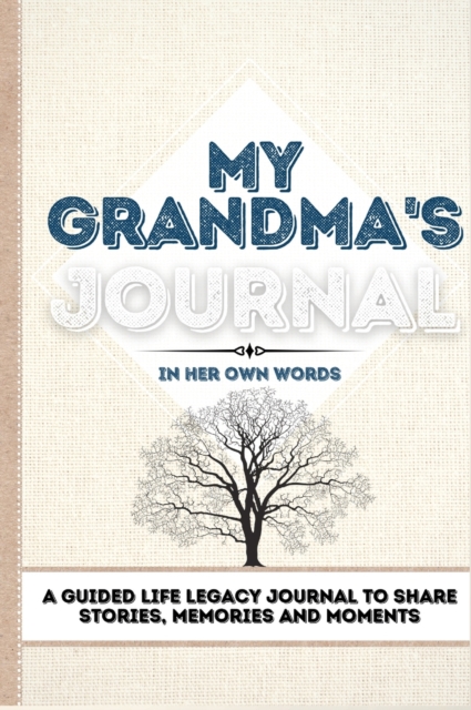 My Grandma's Journal : A Guided Life Legacy Journal To Share Stories, Memories and Moments 7 x 10, Hardback Book