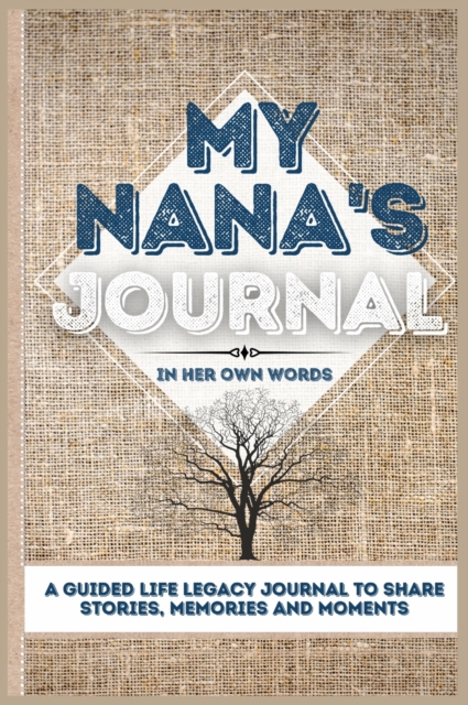 My Nana's Journal : A Guided Life Legacy Journal To Share Stories, Memories and Moments 7 x 10, Hardback Book
